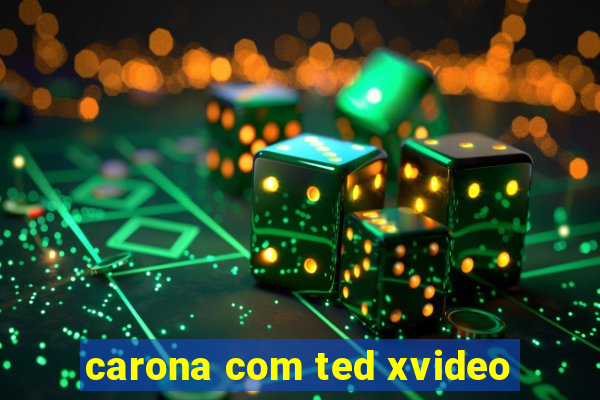 carona com ted xvideo